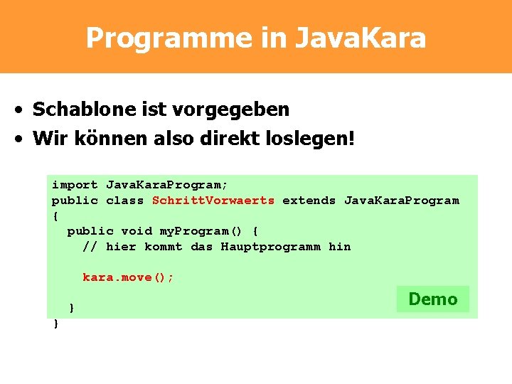 Programme in Java. Kara • Schablone ist vorgegeben • Wir können also direkt loslegen!