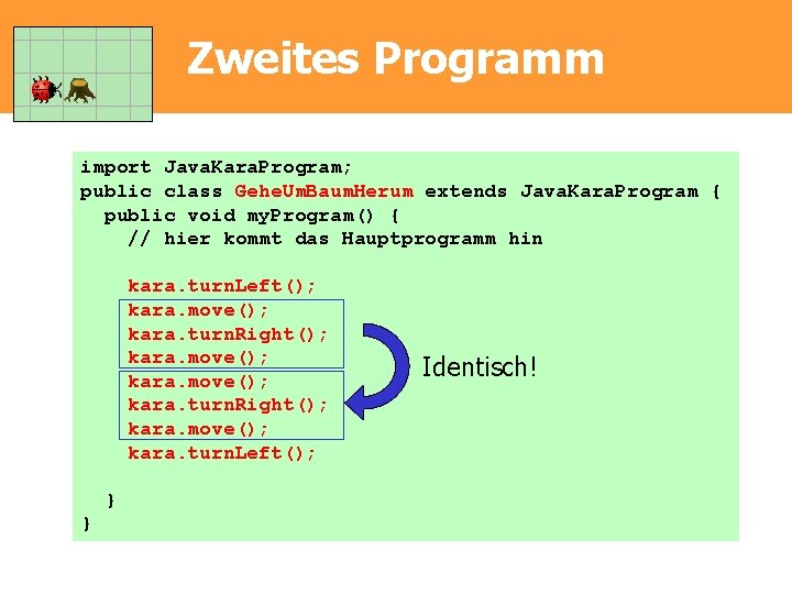 Zweites Programm import Java. Kara. Program; public class Gehe. Um. Baum. Herum extends Java.