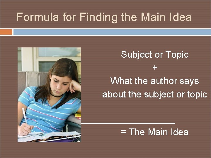 Formula for Finding the Main Idea Subject or Topic + What the author says