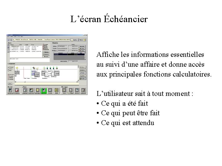 L’écran Échéancier Affiche les informations essentielles au suivi d’une affaire et donne accès aux