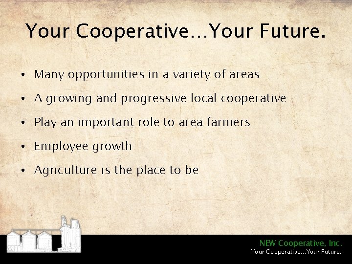 Your Cooperative…Your Future. • Many opportunities in a variety of areas • A growing