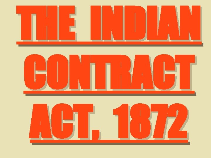 THE INDIAN CONTRACT ACT, 1872 