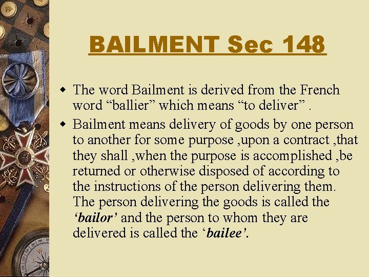 BAILMENT Sec 148 w The word Bailment is derived from the French word “ballier”