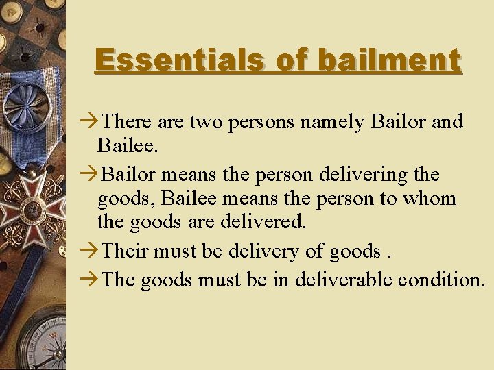 Essentials of bailment àThere are two persons namely Bailor and Bailee. àBailor means the