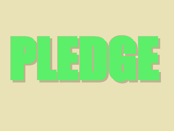 PLEDGE 