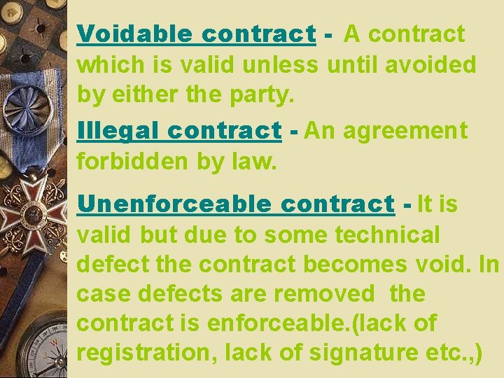 Voidable contract - A contract which is valid unless until avoided by either the