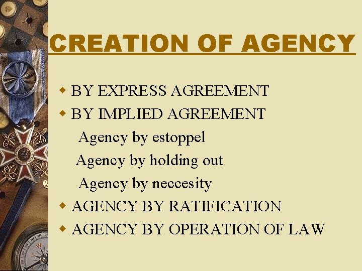 CREATION OF AGENCY w BY EXPRESS AGREEMENT w BY IMPLIED AGREEMENT Agency by estoppel