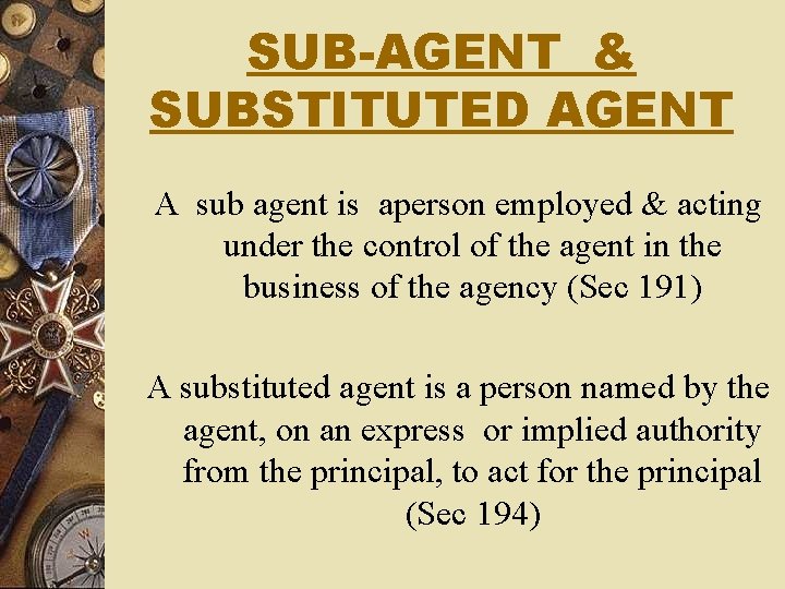 SUB-AGENT & SUBSTITUTED AGENT A sub agent is aperson employed & acting under the