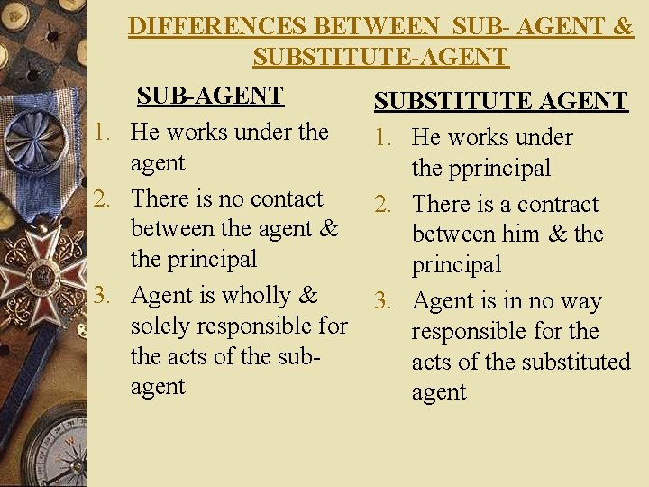 DIFFERENCES BETWEEN SUB- AGENT & SUBSTITUTE-AGENT SUB-AGENT 1. He works under the agent 2.