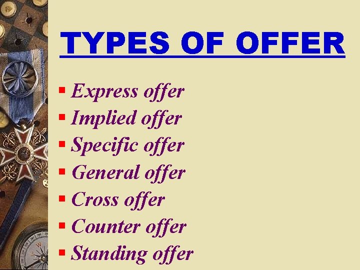 TYPES OF OFFER § Express offer § Implied offer § Specific offer § General
