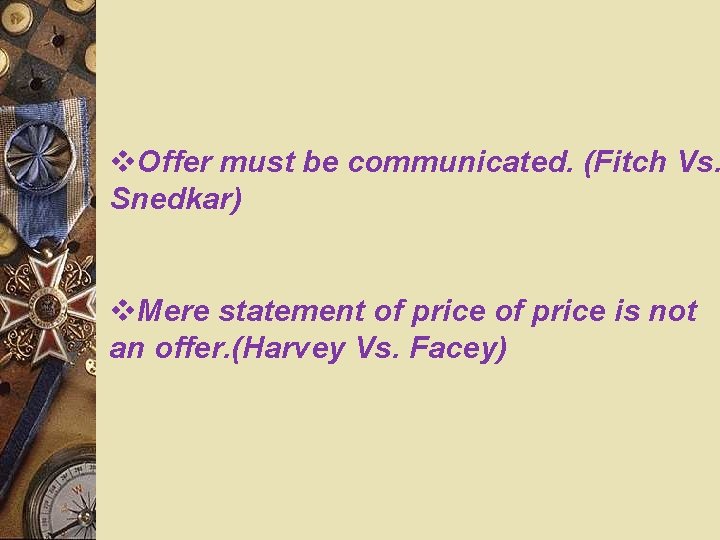 v. Offer must be communicated. (Fitch Vs. Snedkar) v. Mere statement of price is