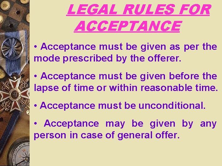 LEGAL RULES FOR ACCEPTANCE • Acceptance must be given as per the mode prescribed