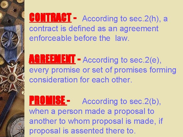 CONTRACT - According to sec. 2(h), a contract is defined as an agreement enforceable