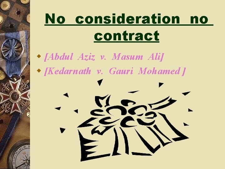 No consideration no contract w [Abdul Aziz v. Masum Ali] w [Kedarnath v. Gauri