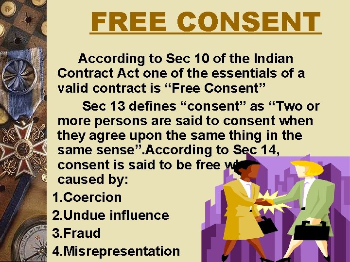 FREE CONSENT According to Sec 10 of the Indian Contract Act one of the