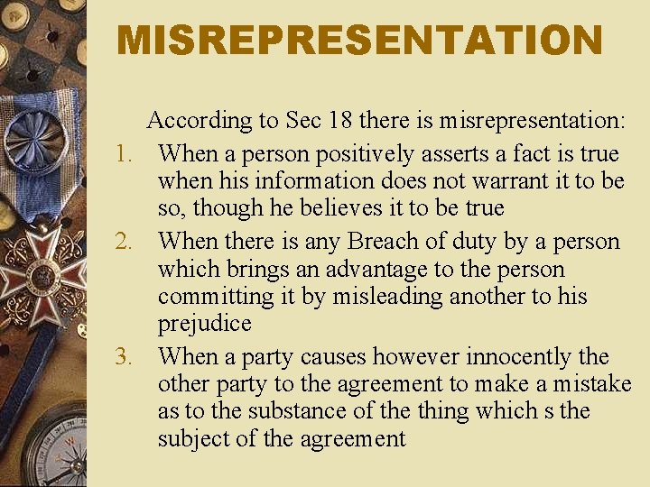 MISREPRESENTATION According to Sec 18 there is misrepresentation: 1. When a person positively asserts