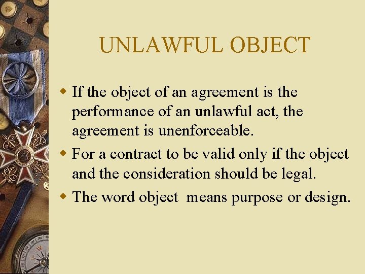 UNLAWFUL OBJECT w If the object of an agreement is the performance of an