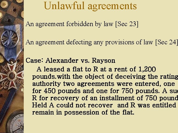 Unlawful agreements An agreement forbidden by law [Sec 23] An agreement defecting any provisions