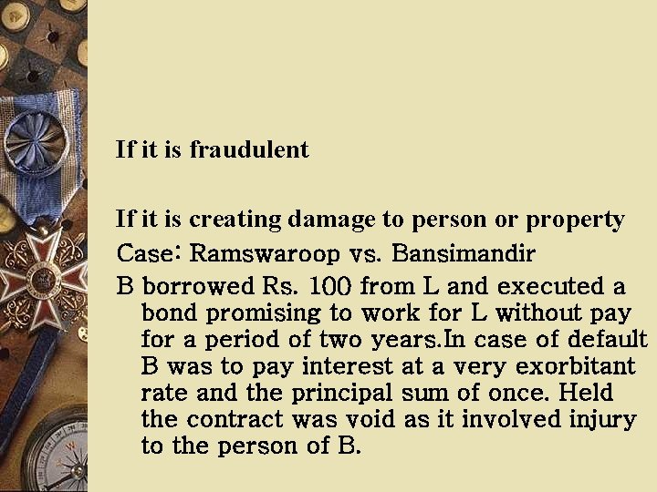 If it is fraudulent If it is creating damage to person or property Case: