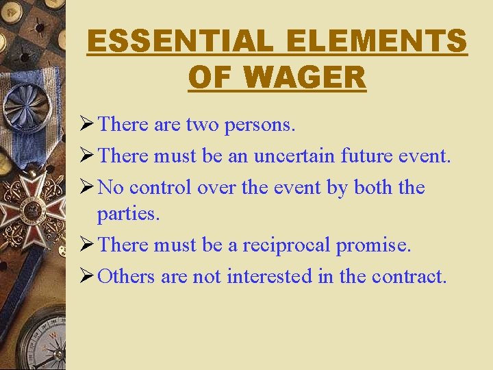 ESSENTIAL ELEMENTS OF WAGER Ø There are two persons. Ø There must be an