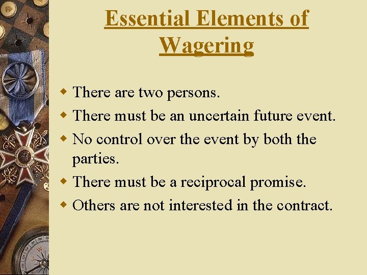 Essential Elements of Wagering w There are two persons. w There must be an