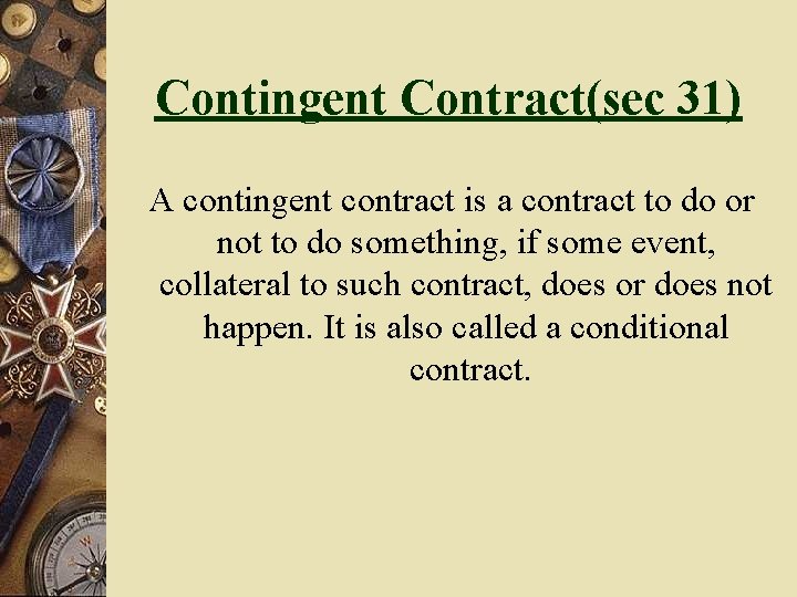 Contingent Contract(sec 31) A contingent contract is a contract to do or not to