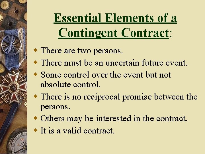 Essential Elements of a Contingent Contract: w There are two persons. w There must