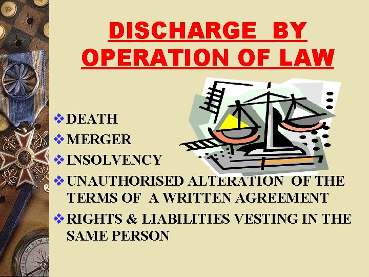 DISCHARGE BY OPERATION OF LAW v DEATH v MERGER v INSOLVENCY v UNAUTHORISED ALTERATION