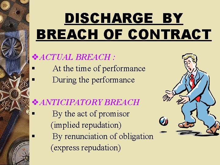 DISCHARGE BY BREACH OF CONTRACT v ACTUAL BREACH : § At the time of