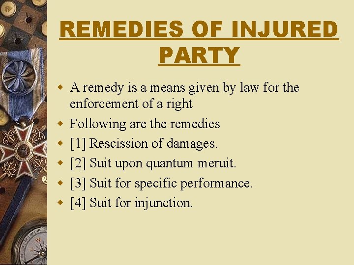 REMEDIES OF INJURED PARTY w A remedy is a means given by law for