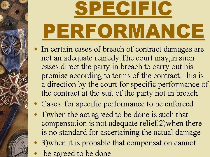 SPECIFIC PERFORMANCE w In certain cases of breach of contract damages are not an
