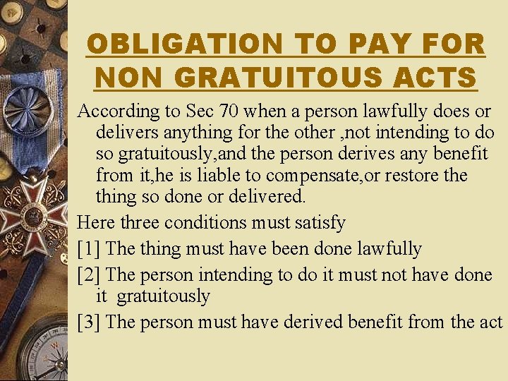 OBLIGATION TO PAY FOR NON GRATUITOUS ACTS According to Sec 70 when a person