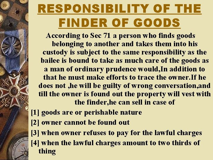 RESPONSIBILITY OF THE FINDER OF GOODS According to Sec 71 a person who finds