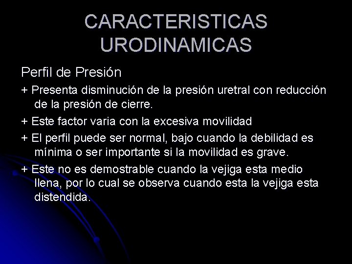 CARACTERISTICAS URODINAMICAS Perfil de Presión + Presenta disminución de la presión uretral con reducción CARACTERISTICAS URODINAMICAS Perfil de Presión + Presenta disminución de la presión uretral con reducción