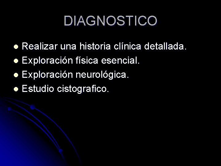 DIAGNOSTICO Realizar una historia clínica detallada. l Exploración física esencial. l Exploración neurológica. l