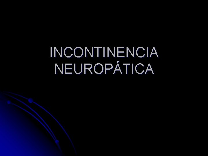 INCONTINENCIA NEUROPÁTICA INCONTINENCIA NEUROPÁTICA