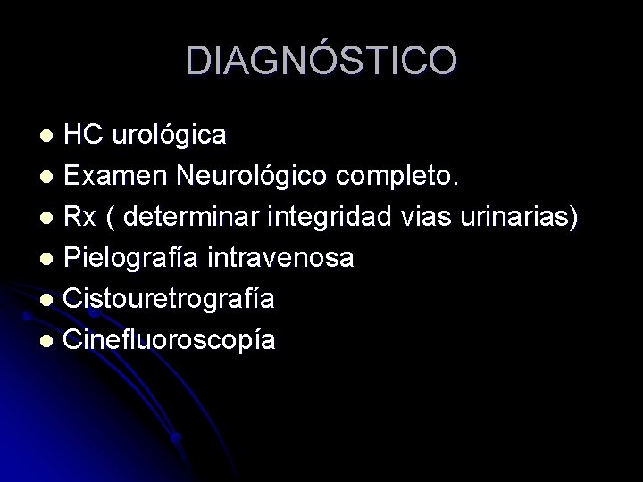 DIAGNÓSTICO HC urológica l Examen Neurológico completo. l Rx ( determinar integridad vias urinarias)