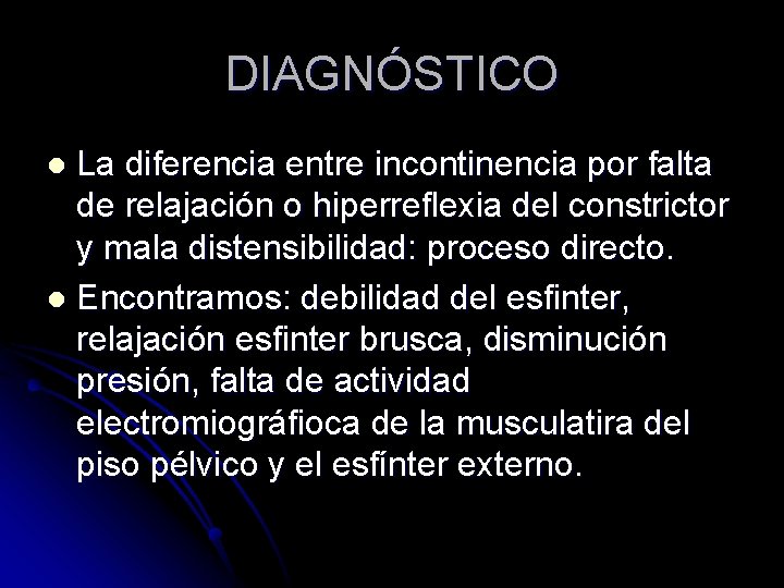 DIAGNÓSTICO La diferencia entre incontinencia por falta de relajación o hiperreflexia del constrictor y