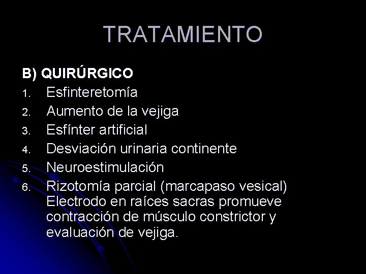 TRATAMIENTO B) QUIRÚRGICO 1. Esfinteretomía 2. Aumento de la vejiga 3. Esfínter artificial 4.