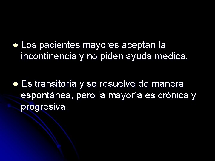 l Los pacientes mayores aceptan la incontinencia y no piden ayuda medica. l Es