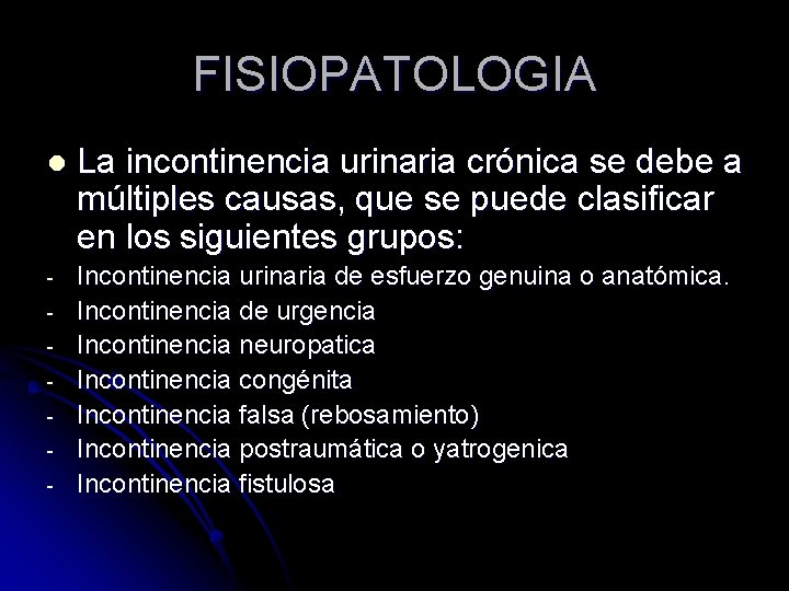 FISIOPATOLOGIA l La incontinencia urinaria crónica se debe a múltiples causas, que se puede