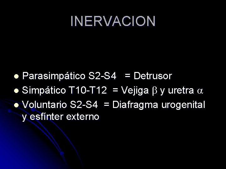 INERVACION Parasimpático S 2 -S 4 = Detrusor l Simpático T 10 -T 12