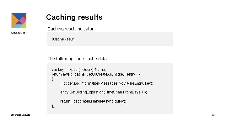 Caching results Caching result indicator [Cache. Result] The following code cache data var key