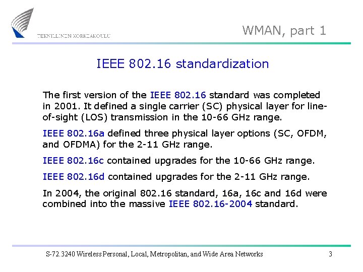 WMAN, part 1 IEEE 802. 16 standardization The first version of the IEEE 802.