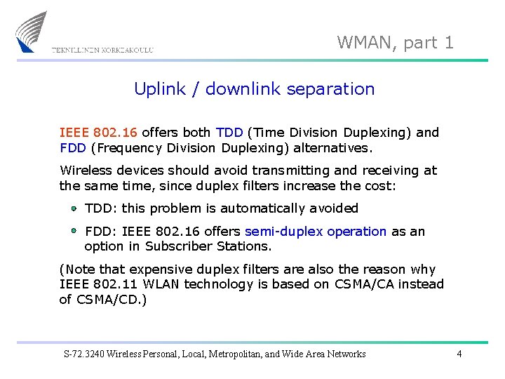 WMAN, part 1 Uplink / downlink separation IEEE 802. 16 offers both TDD (Time