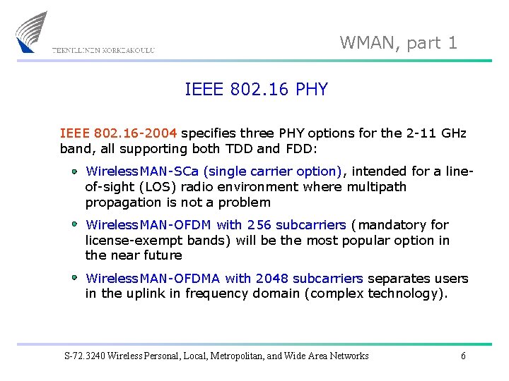 WMAN, part 1 IEEE 802. 16 PHY IEEE 802. 16 -2004 specifies three PHY