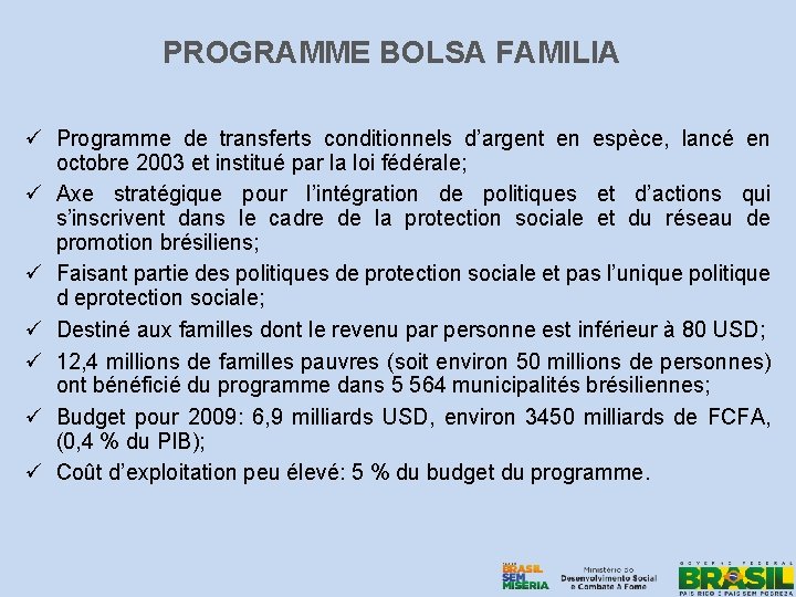 PROGRAMME BOLSA FAMILIA ü Programme de transferts conditionnels d’argent en espèce, lancé en octobre
