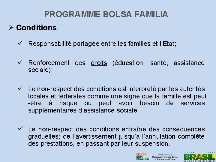PROGRAMME BOLSA FAMILIA Ø Conditions ü Responsabilité partagée entre les familles et l’État; ü