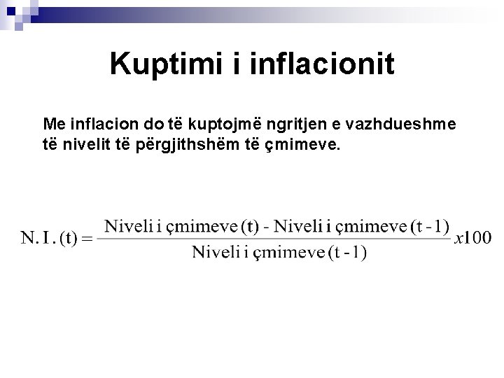 Kuptimi i inflacionit Me inflacion do të kuptojmë ngritjen e vazhdueshme të nivelit të