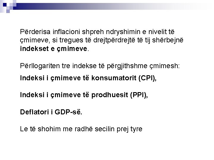 Përderisa inflacioni shpreh ndryshimin e nivelit të çmimeve, si tregues të drejtpërdrejtë të tij